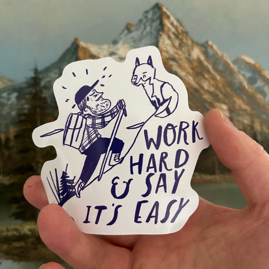 Work hard and say it’s easy sticker