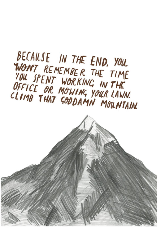 Climb the damn mountain A4 print